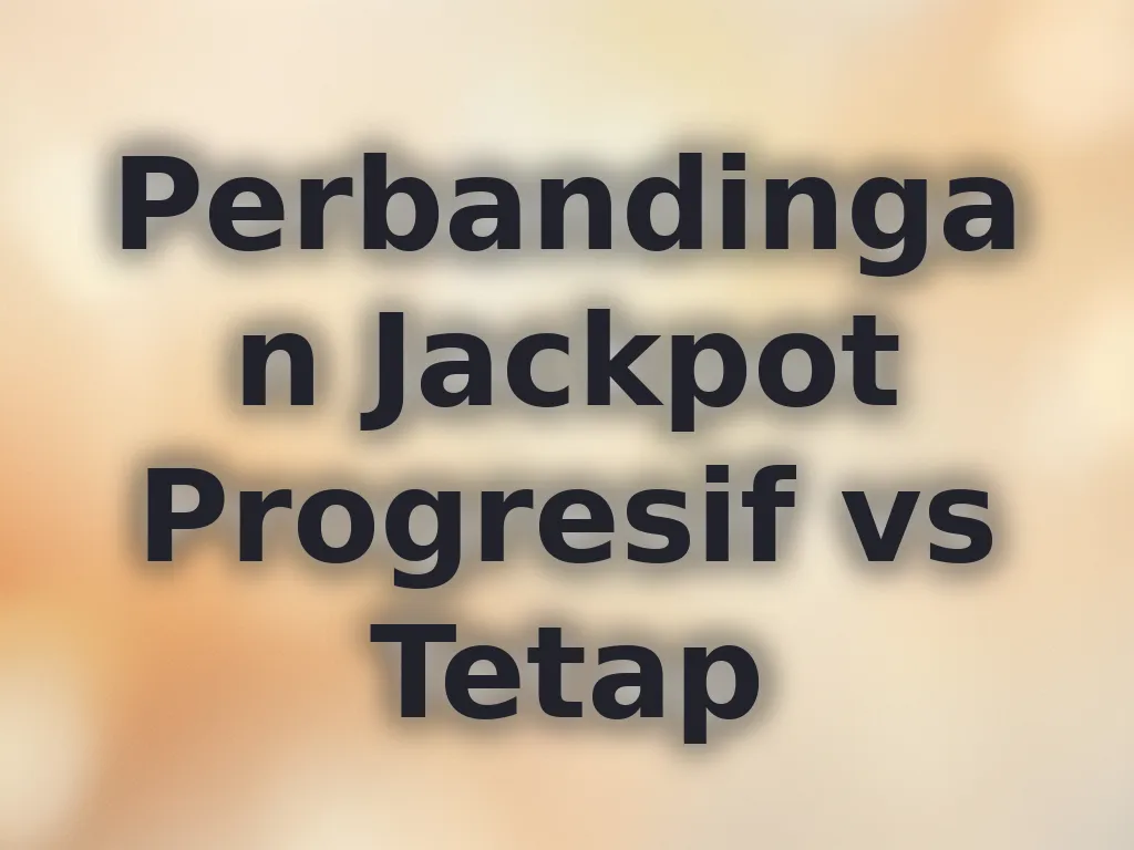 Perbandingan Jackpot Progresif vs Tetap