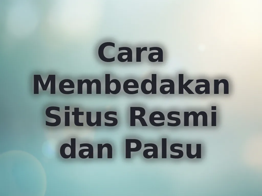 Cara Membedakan Situs Resmi dan Palsu
