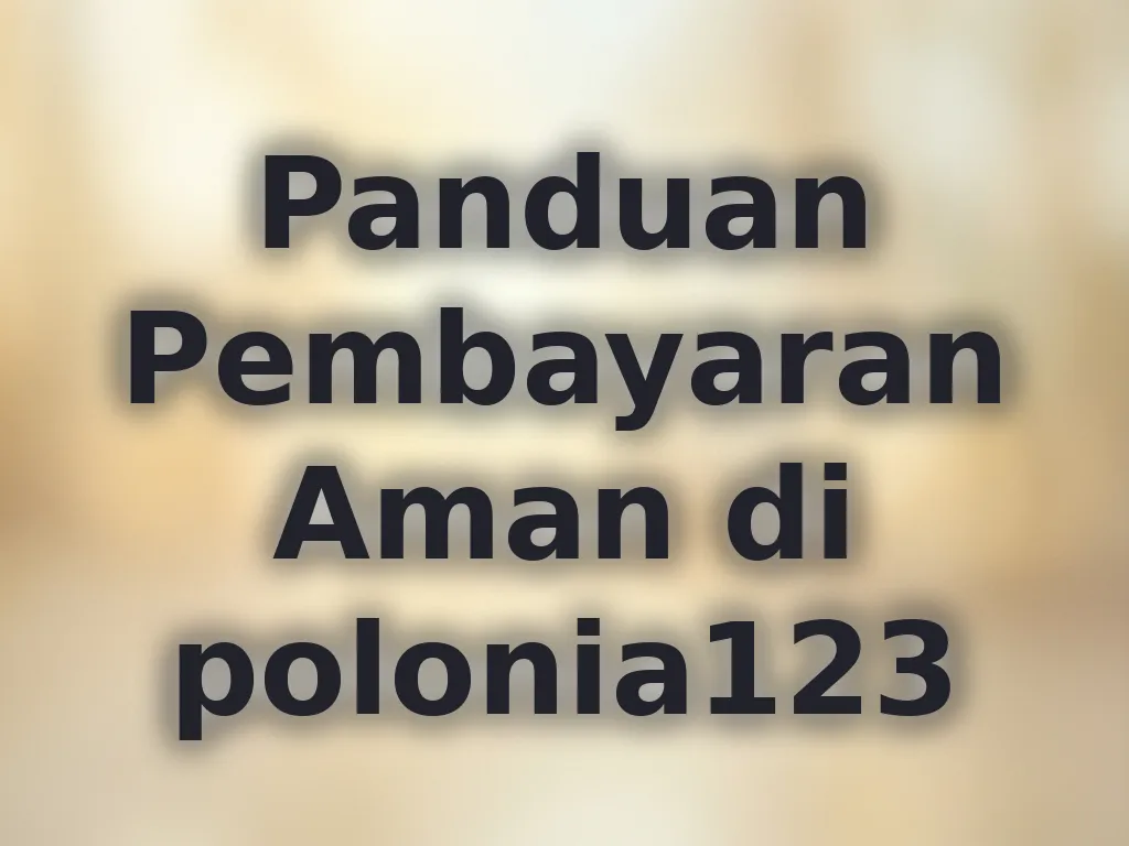 Panduan Pembayaran Aman di polonia123