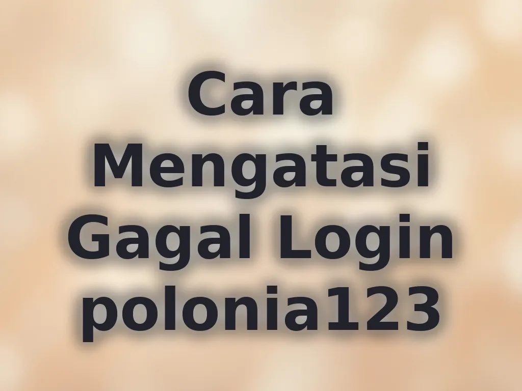 Cara Mengatasi Gagal Login polonia123