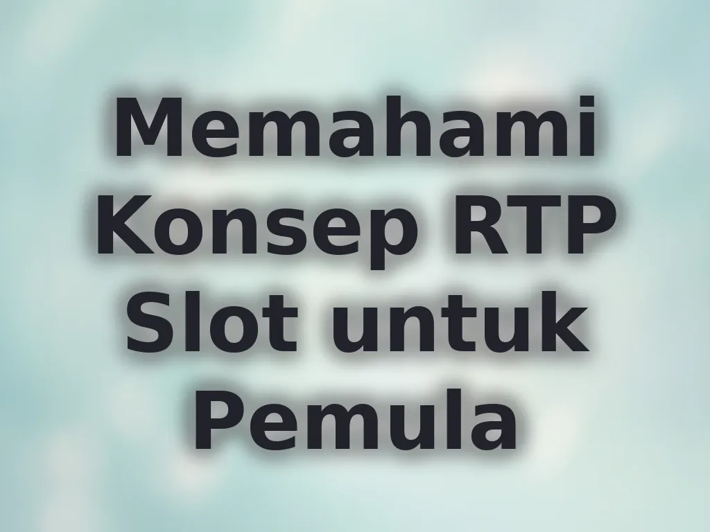 Memahami Konsep RTP Slot untuk Pemula